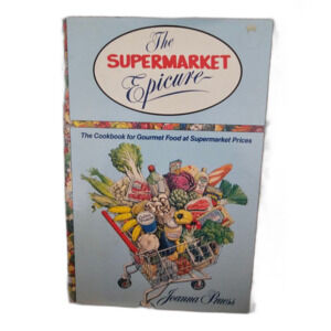 Supermarket Epicure:The Cookbook for Gourmet Food at Supermarket Prices